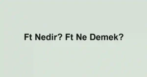 Ft Nedir? Ft Ne Demek?