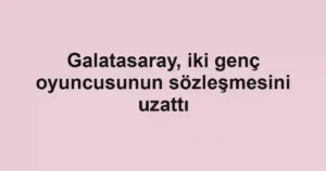 Galatasaray, iki genç oyuncusunun sözleşmesini uzattı