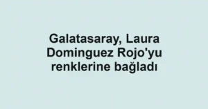 Galatasaray, Laura Dominguez Rojo'yu renklerine bağladı