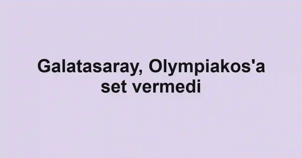 Galatasaray, Olympiakos'a set vermedi