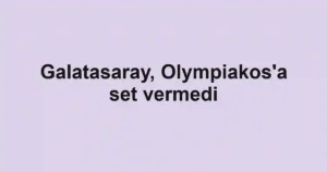 Galatasaray, Olympiakos'a set vermedi