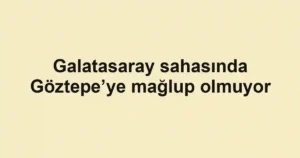 Galatasaray sahasında Göztepe’ye mağlup olmuyor