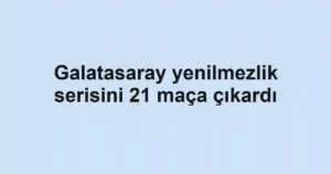 Galatasaray yenilmezlik serisini 21 maça çıkardı