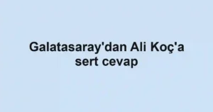 Galatasaray'dan Ali Koç'a sert cevap