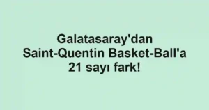 Galatasaray'dan Saint-Quentin Basket-Ball'a 21 sayı fark!