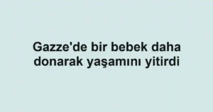 Gazze'de bir bebek daha donarak yaşamını yitirdi