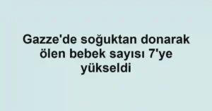 Gazze'de soğuktan donarak ölen bebek sayısı 7'ye yükseldi
