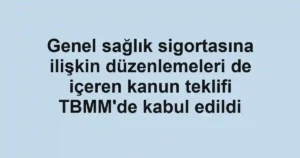 Genel sağlık sigortasına ilişkin düzenlemeleri de içeren kanun teklifi TBMM'de kabul edildi