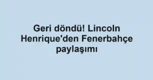 Geri döndü! Lincoln Henrique'den Fenerbahçe paylaşımı
