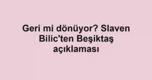 Geri mi dönüyor? Slaven Bilic'ten Beşiktaş açıklaması