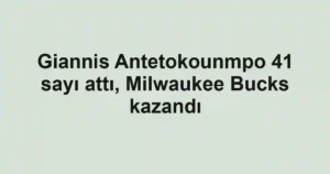 Giannis Antetokounmpo 41 sayı attı, Milwaukee Bucks kazandı