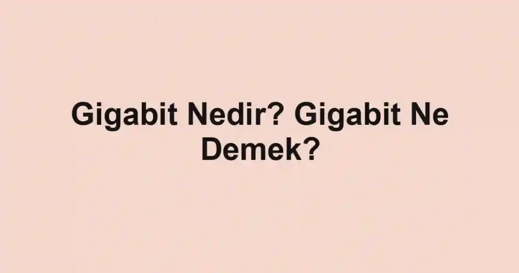 Gigabit Nedir? Gigabit Ne Demek?