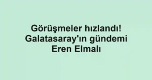 Görüşmeler hızlandı! Galatasaray'ın gündemi Eren Elmalı