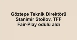 Göztepe Teknik Direktörü Stanimir Stoilov, TFF Fair-Play ödülü aldı