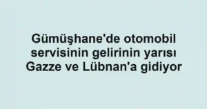 Gümüşhane'de otomobil servisinin gelirinin yarısı Gazze ve Lübnan'a gidiyor