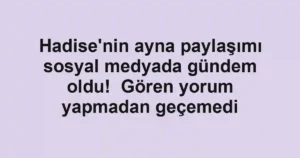 Hadise'nin ayna paylaşımı sosyal medyada gündem oldu! Gören yorum yapmadan geçemedi