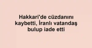 Hakkari'de cüzdanını kaybetti, İranlı vatandaş bulup iade etti