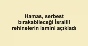 Hamas, serbest bırakabileceği İsrailli rehinelerin ismini açıkladı