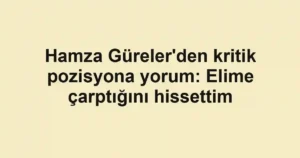 Hamza Güreler'den kritik pozisyona yorum: Elime çarptığını hissettim