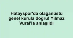 Hatayspor'da olağanüstü genel kurula doğru! Yılmaz Vural'la anlaşıldı