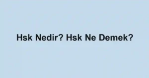Hsk Nedir? Hsk Ne Demek?