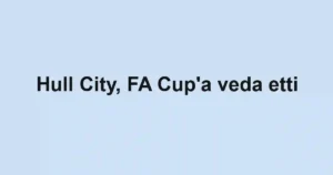 Hull City, FA Cup'a veda etti