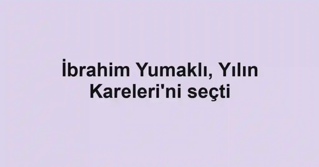 İbrahim Yumaklı, Yılın Kareleri'ni seçti