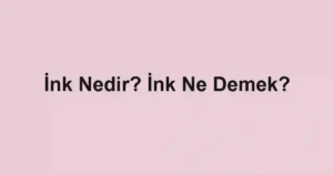 İnk Nedir? İnk Ne Demek?