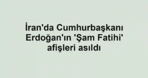 İran'da Cumhurbaşkanı Erdoğan'ın 'Şam Fatihi' afişleri asıldı