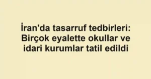 İran'da tasarruf tedbirleri: Birçok eyalette okullar ve idari kurumlar tatil edildi