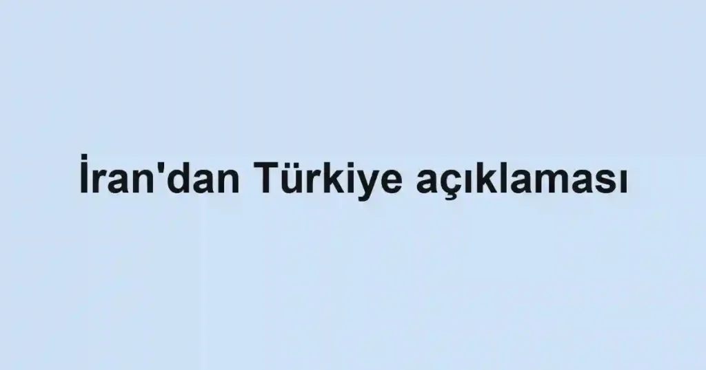İran'dan Türkiye açıklaması