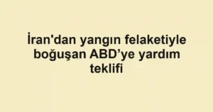 İran'dan yangın felaketiyle boğuşan ABD’ye yardım teklifi