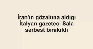 İran'ın gözaltına aldığı İtalyan gazeteci Sala serbest bırakıldı
