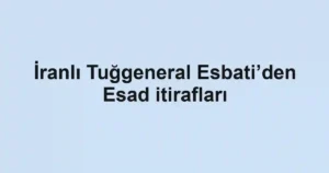 İranlı Tuğgeneral Esbati’den Esad itirafları