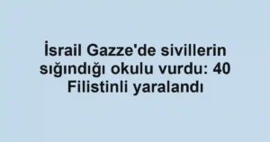 İsrail Gazze'de sivillerin sığındığı okulu vurdu: 40 Filistinli yaralandı