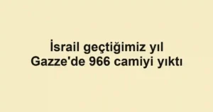 İsrail geçtiğimiz yıl Gazze'de 966 camiyi yıktı