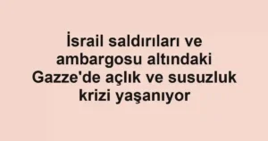 İsrail saldırıları ve ambargosu altındaki Gazze'de açlık ve susuzluk krizi yaşanıyor