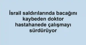İsrail saldırılarında bacağını kaybeden doktor hastahanede çalışmayı sürdürüyor