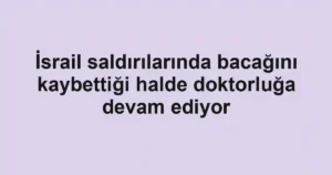 İsrail saldırılarında bacağını kaybettiği halde doktorluğa devam ediyor