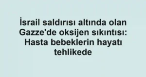 İsrail saldırısı altında olan Gazze'de oksijen sıkıntısı: Hasta bebeklerin hayatı tehlikede