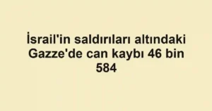 İsrail'in saldırıları altındaki Gazze'de can kaybı 46 bin 584