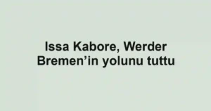 Issa Kabore, Werder Bremen’in yolunu tuttu