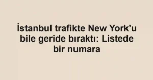 İstanbul trafikte New York'u bile geride bıraktı: Listede bir numara