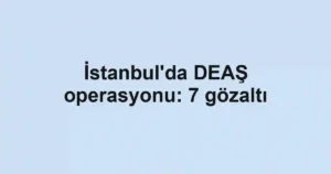 İstanbul'da DEAŞ operasyonu: 7 gözaltı