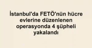 İstanbul'da FETÖ'nün hücre evlerine düzenlenen operasyonda 4 şüpheli yakalandı