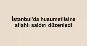 İstanbul'da husumetlisine silahlı saldırı düzenledi