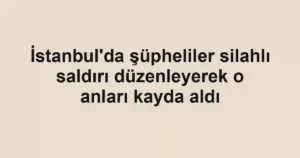 İstanbul'da şüpheliler silahlı saldırı düzenleyerek o anları kayda aldı