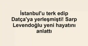 İstanbul'u terk edip Datça'ya yerleşmişti! Sarp Levendoğlu yeni hayatını anlattı