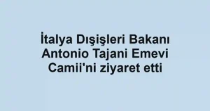 İtalya Dışişleri Bakanı Antonio Tajani Emevi Camii'ni ziyaret etti