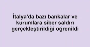 İtalya'da bazı bankalar ve kurumlara siber saldırı gerçekleştirildiği öğrenildi